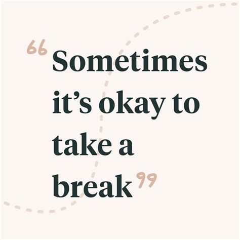 Sometimes Its Okay To Take A Break Taking Breaks Doesnt Always Come Easy To Us So I Want To