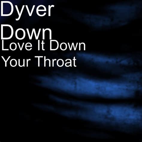 Love It Down Your Throat Dyver Down Digital Music