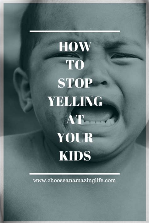 How To Stop Yelling At Your Kids Choose An Amazing Life