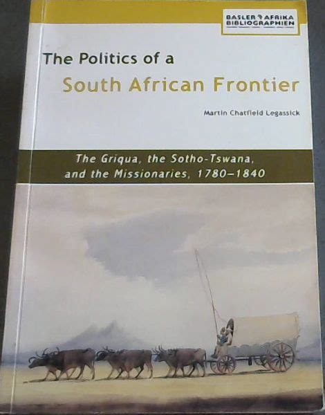 The Politics Of A South African Frontier The Griqua The Sotho Tswana