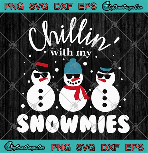 Chillin' With My Snowmies Svg Png Eps Dxf, svg cricut, silhouette svg