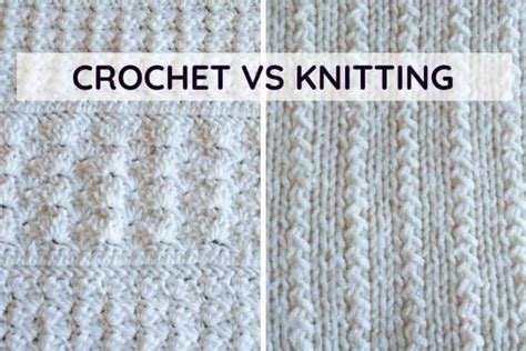 Crochet Vs Knitting What Are The Differences Which One Is Easier