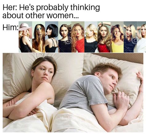 He S Probably Thinking About Other Women R Memes