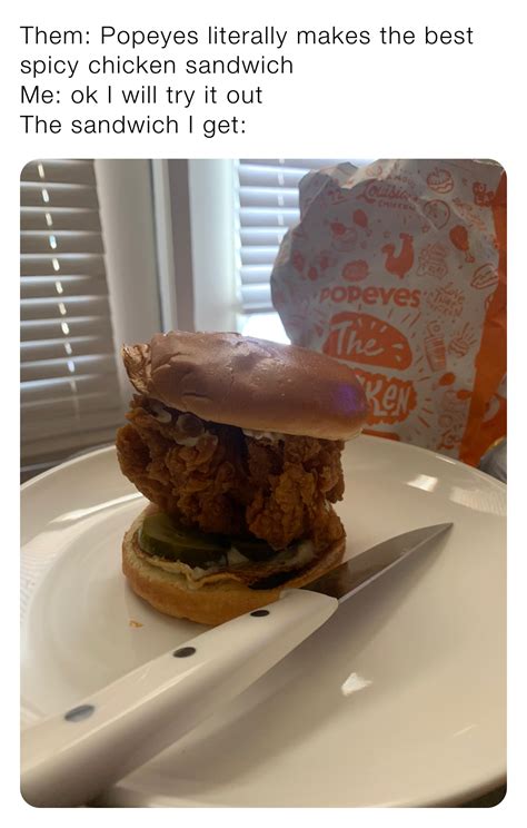 Them Popeyes Literally Makes The Best Spicy Chicken Sandwich Me Ok I Will Try It Out The