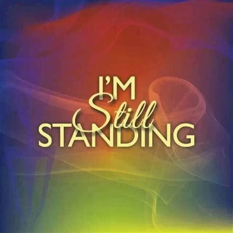 Im Still Standing Still Standing Words Quotes Life Quotes