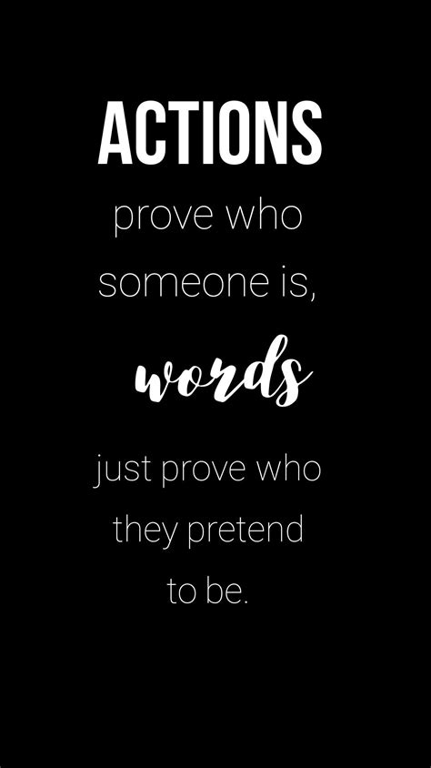 ACTIONS prove who someone is, WORDS just prove who they 