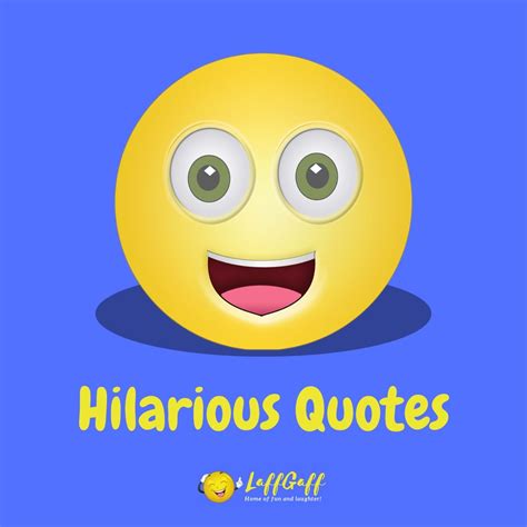 37 Hilarious Quotes & Sayings | LaffGaff, Home Of Laughter