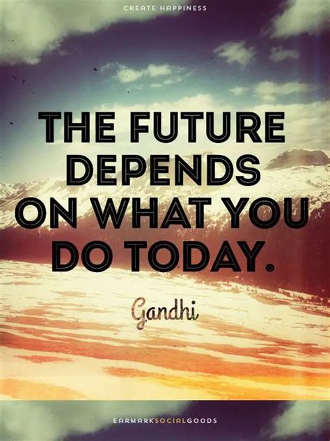 The Future Depends On What You Do Today Life Wisdom Quotes Trendy Pins