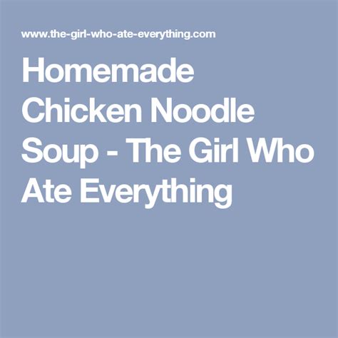 Homemade Chicken Noodle Soup The Girl Who Ate Everything Recipe