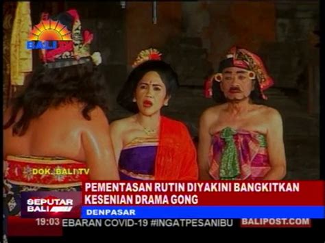 Pementasan Rutin Diyakini Bangkitkan Kesenian Drama Gong Bali Tv