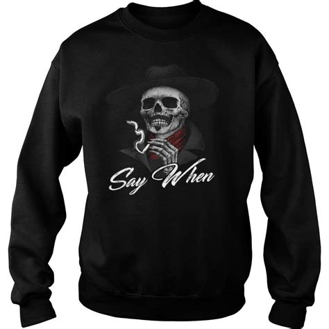 Skull Say When Shirt