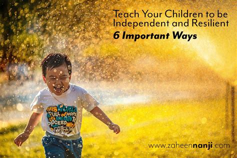 6 Important Ways To Teach Your Children To Be Independent And Resilient