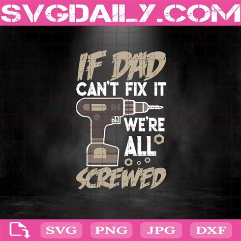 If Dad Can T Fix It We Re All Screwed Svg Png Dxf Eps Cut File