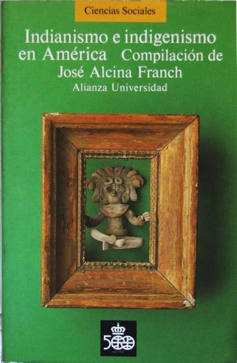 Indianismo E Indigenismo En América Compilado Por José Alcina Franch