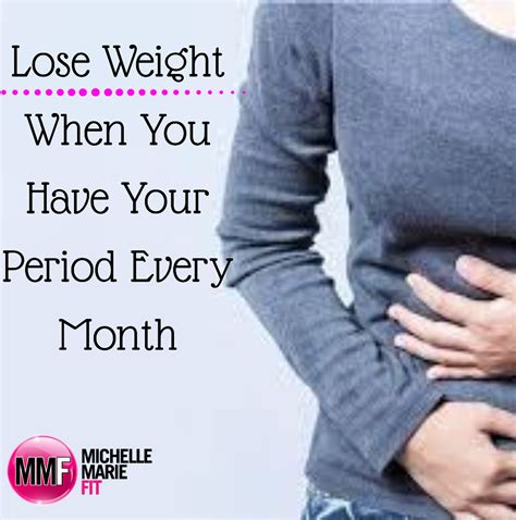 Lose Weight When You Have Your Period Every Month Michelle Marie Fit