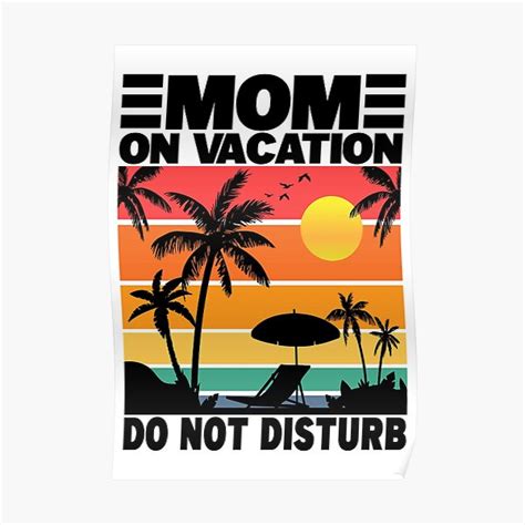 mom on vacation do not disturb mom summer vacation ts mother funny poster for sale by