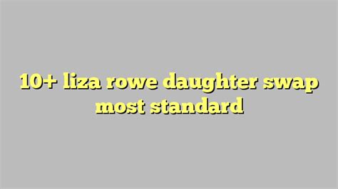 10 Liza Rowe Daughter Swap Most Standard Công Lý And Pháp Luật
