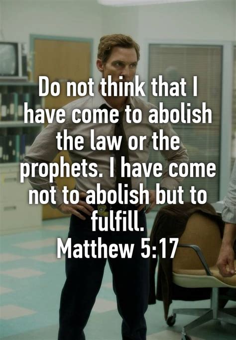 Do Not Think That I Have Come To Abolish The Law Or The Prophets I