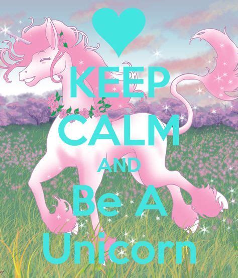 Keep Calm And Be A Unicorn Unicorn Unicorn And Fairies Unicorn Pictures
