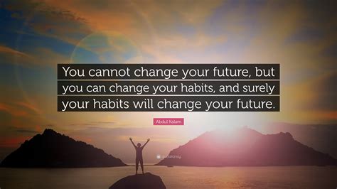 Abdul Kalam Quote You Cannot Change Your Future But You Can Change