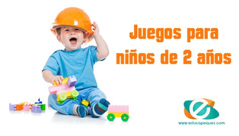 Actividades para niños de 2 a 3 años. Juegos para niños desde los 2 a los 6 años | Educapeques