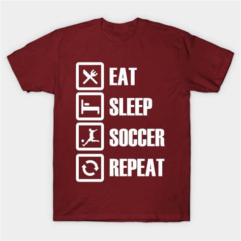 Eat Sleep Soccer Repeat T Shirts T Shirt Club Shirts Shirts