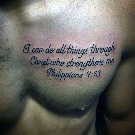 Sometimes people get shorter versions of the full verse as a tattoo instead of getting the entire verse because it can be a bit long for a tattoo, depending on the location of the tattoo. Mens Bible Verse Philippians 4 13 Chest Tattoos # ...