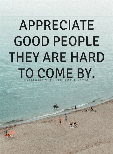 Quotes Appreciate Good People They Are Hard To Come By Good People