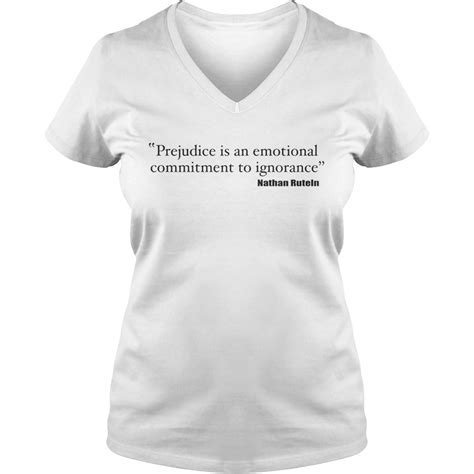 Which of these ignorance quotes was your favorite? Prejudice is an emotional commitment to ignorance shirt ...