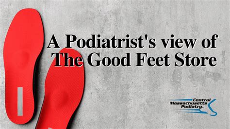 A Podiatrists View Of The Good Feet Store Central Massachusetts