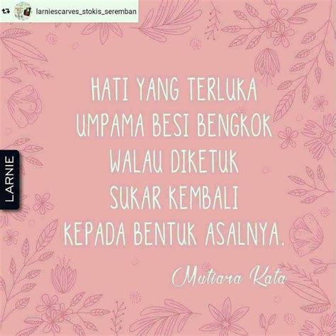 Ibunya lalu memanggil untuk yang kedua kalinya. Hati yang terluka umpama besi yang bengkok walau diketuk sukar kembali kepada bentuk asalnya. # ...