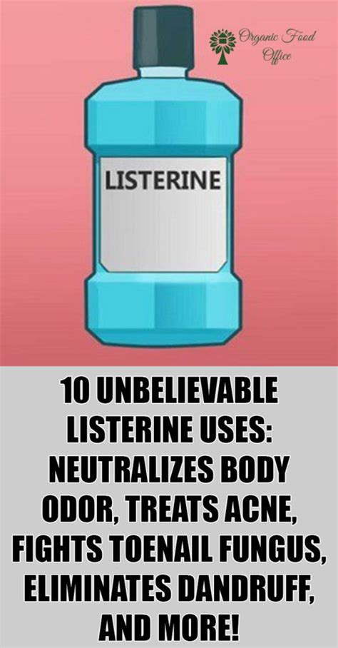 10 Unbelievable Listerine Uses Neutralizes Body Odor Treats Acne Fights Toenail Fungus