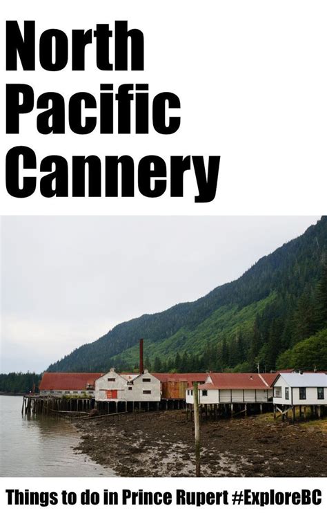 Prince Rupert North Pacific Cannery With Kids Simply