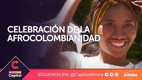 Celebración Del Día Nacional De La Afrocolombianidad En Bogotá Youtube
