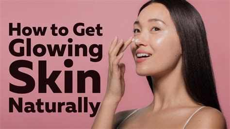 7 Super Easy Glowing Skin Tips Get Glowing Skin Naturally Youtube