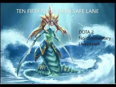 Dota Naga Siren Ten Fifty Livestream Youtube