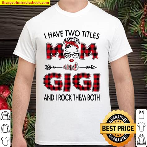 I Have Two Titles Mom And Gigi And I Rock Them Both Ladies New Shirt Hoodie Long Sleeved