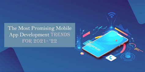 The Most Promising Mobile App Development Trends For 2021 ‘22