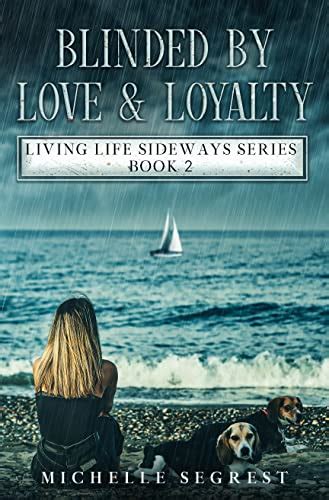Blinded By Love And Loyalty Living Life Sideways Series Book 2 True