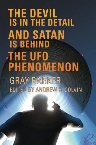 the devil is in the detail and satan is behind the ufo phenomenon gray barker s extreme book