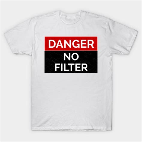 Danger No Filter Warning Sign Danger No Filter Warning Sign T Shirt