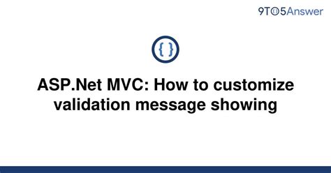 Solved Asp Net Mvc How To Customize Validation Message To Answer