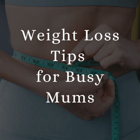 31 Amazing Weight Loss Tips For Busy Mums