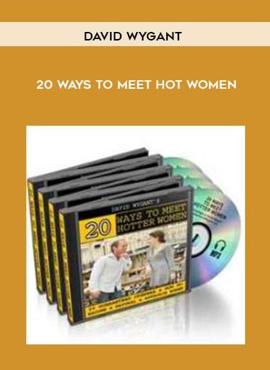 david wygant â€“ 20 ways to meet hot women the course arena