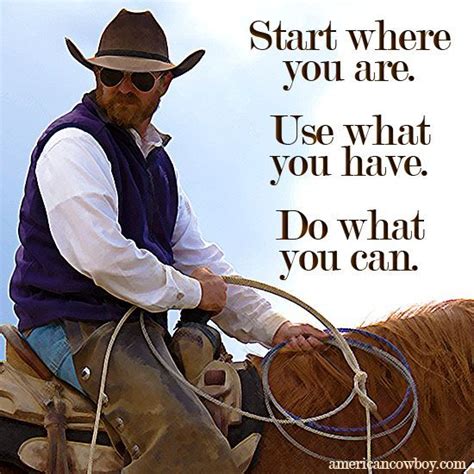 Check spelling or type a new query. Start where you are. Use what you have. Do what you can. #CowboyQuotes | Cowboy quotes, Rodeo ...
