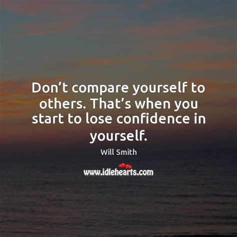 Dont Compare Yourself To Others Thats When You Start To