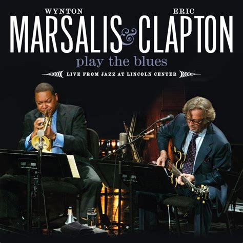 Eric Clapton Wynton Marsalis Wynton Marsalis And Eric Clapton Play The Blues Live From Jazz
