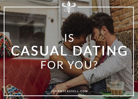 is casual dating for you pros and cons johnny cassell