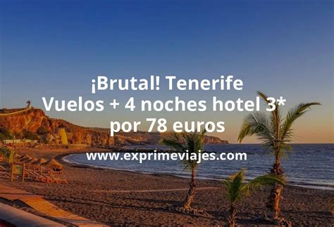 ¡brutal Tenerife Vuelos 4 Noches Hotel 3 Cancelable Por 78 Euros