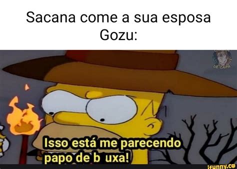 Sacana come a sua esposa Gozu Isso está me parecendo papo de b uxa